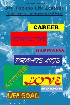 Paperback My Top 100 Life Lessons: Trust me, I'm an experienced loser Book