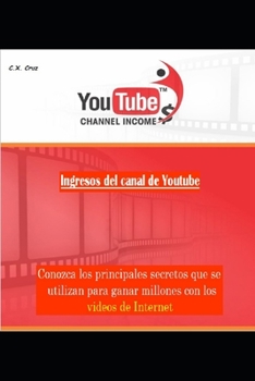 Paperback Ingresos del canal de Youtube: Conozca los principales secretos que se utilizan para ganar millones con los videos de Internet [Spanish] Book