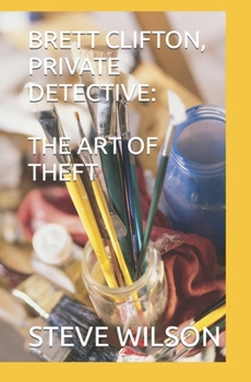 BRETT CLIFTON, PRIVATE DETECTIVE: THE ART OF THEFT