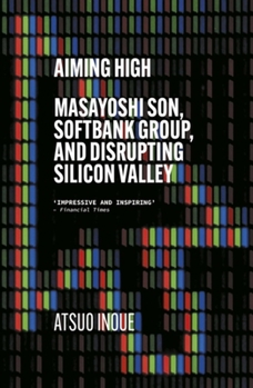 Paperback Aiming High: Masayoshi Son, Softbank, and Disrupting Silicon Valley Book