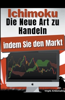 Paperback Ichimoku - Die Neue Art zu Handeln indem Sie den Markt [German] Book