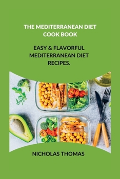 Paperback The Mediterranean Diet Cook Book: Easy & Flavorful Mediterranean Diet Recipes. Book