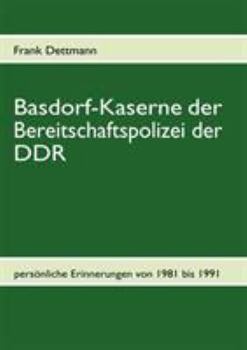 Paperback Basdorf-Kaserne der Bereitschaftspolizei der DDR: persönliche Erinnerungen von 1981-1991 [German] Book