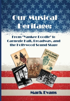 Paperback Our Musical Heritage: From "Yankee Doodle" to Carnegie Hall, Broadway, and the Hollywood Sound Stage Book