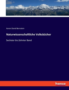 Naturwissenschaftliche Volksbücher: Sechster bis Zehnter Band (German Edition)