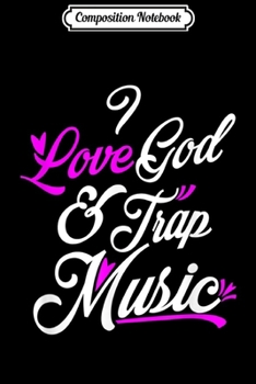 Composition Notebook: I Love God & Trap Music  Journal/Notebook Blank Lined Ruled 6x9 100 Pages