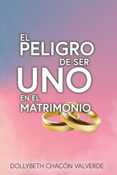 Paperback El Peligro de Ser uno en el Matrimonio [Spanish] Book