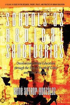 Paperback Schools as Radical Sanctuaries: Decolonizing Urban Education Through the Eyes of Youth of Color and Their Teachers Book