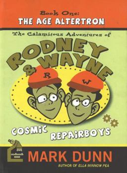 Hardcover The Calamitous Adventures of Rodney and Wayne, Cosmic Repairboys: The Age Altertron Book