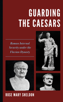 Hardcover Guarding the Caesars: Roman Internal Security under the Flavian Dynasty Book