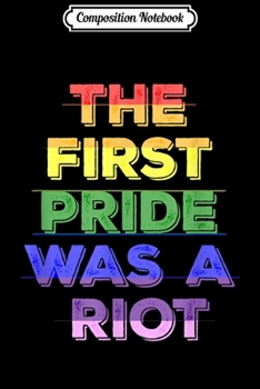 Composition Notebook: The First Pride Was A Riot 50th Pride LGBT Gay Rights  Journal/Notebook Blank Lined Ruled 6x9 100 Pages