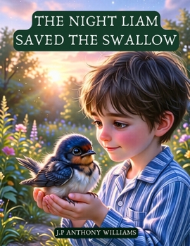 The Night Liam Saved the Swallow: A Bedtime Story for Kids Ages 5-7 About Kindness, Friendship, and Caring for Others (Reach for the Stars: Kids Bedtime Story Books ages 2-8)