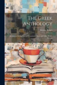 Paperback The Greek Anthology: As Selected for the Use of Westminster, Eton, and Other Public Schools Book