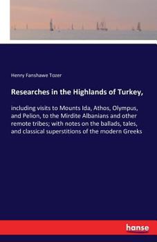 Paperback Researches in the Highlands of Turkey,: including visits to Mounts Ida, Athos, Olympus, and Pelion, to the Mirdite Albanians and other remote tribes; Book