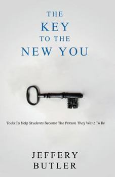 Paperback The Key To the New You: Tools To Help Students Become The Person They Want To Be Book