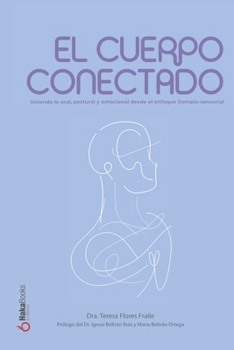 Paperback El cuerpo conectado: Uniendo lo oral, postural y emocional desde el enfoque somato-sensorial [Spanish] Book