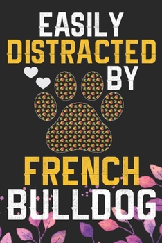 Easily Distracted by French Bulldog: Cool French Bulldog Dog Journal Notebook - French Bulldog Puppy Lover Gifts – Funny French Bulldog Dog Notebook - French Bulldog Owner Gifts. 6 x 9 in 120 pages