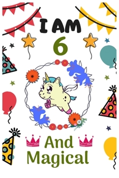 Paperback I AM 6 & And Magical: Happy Magical 6th Birthday Notebook & Sketchbook Journal for 6 Year old Girls and Boys, 100 Pages, 6x9 Unique Birthday Book