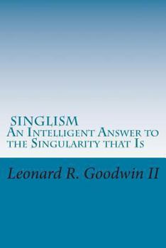 Paperback Singlism An Intelligent Answer to the Singularity that Is Book