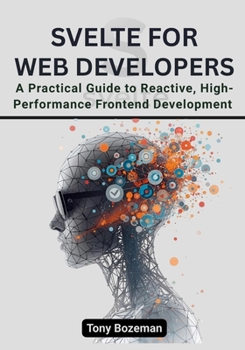 Paperback Svelte for Web Developers: A Practical Guide to Reactive, High-Performance Frontend Development Book