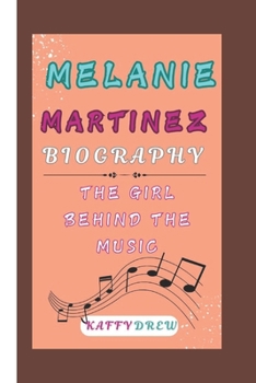 Paperback Melanie Martinez Biography: The Girl Behind The Music Book