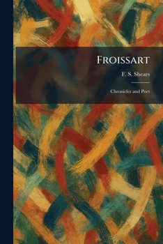 Froissart: Chronicler and Poet
