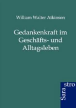 Paperback Gedankenkraft im Geschäfts- und Alltagsleben [German] Book
