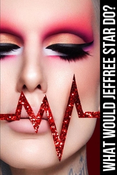 What would Jeffree Star do? : Mind Journal for your million dollar ideas: A personal Jeffree Star wide ruled notebook for girls, women, men and teens