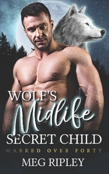 Wolf's Midlife Secret Child - Book #3 of the Shifter Nation: Marked Over Forty