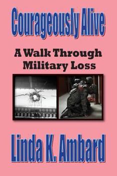 Paperback Courageously Alive - A Walk Through Military Loss Book
