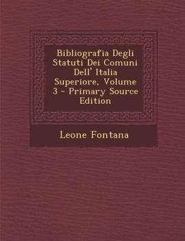 Paperback Bibliografia Degli Statuti Dei Comuni Dell' Italia Superiore, Volume 3 [Italian] Book