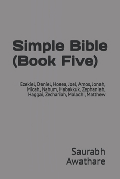 Paperback Simple Bible (Book Five): Ezekiel, Daniel, Hosea, Joel, Amos, Jonah, Micah, Nahum, Habakkuk, Zephaniah, Haggai, Zechariah, Malachi, Matthew Book