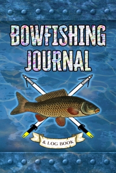 Paperback Bowfishing Journal and Log Book: Field Notebook Book