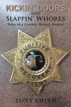 Paperback Kickin' Doors and Slappin' Whores: Tales of a Cowboy Bounty Hunter Book