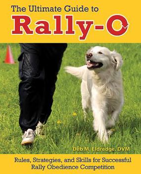 Hardcover The Ultimate Guide to Rally-O: Rules, Strategies, and Skills for Successful Rally Obedience Competition Book