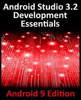 Paperback Android Studio 3.2 Development Essentials - Android 9 Edition: Developing Android 9 Apps Using Android Studio 3.2, Java and Android Jetpack Book