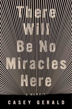 Hardcover There Will Be No Miracles Here: A Memoir Book