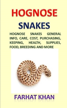 Hognose Snakes: Hognose Snakes General Info, Care, Cost, Purchasing, Keeping, Health, Supplies, Food, Breeding and More