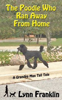 The Poodle Who Ran Away From Home - Book #2 of the Grandpa Max Tall Tales