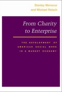 Hardcover From Charity to Enterprise: The Development of American Social Work in a Market Economy Book