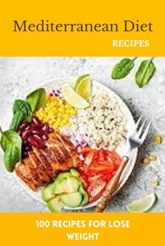 Mediterranean Diet Recipes: 100 Recipes For Lose Weight