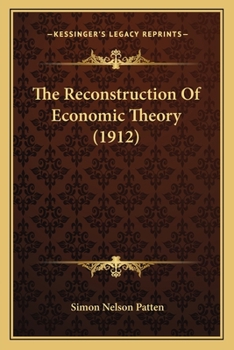 Paperback The Reconstruction Of Economic Theory (1912) Book