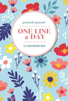 Gratitude Journal | One Line a Day | A 5-Year Memory Book: 5-Year Gratitude Journal | 5-Year Diary | Floral Notebook for Keepsake Memories and Journaling