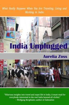 Paperback India Unplugged: What Really Happens When You Are Traveling, Living and Working in India Book