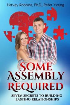 Paperback Some Assembly Required: Seven Secrets to Building Lasting Relationships Book