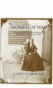 Paperback Women of War: Selected Memoirs, Poems, and Fiction by Virginia Women Who Lived Through the Civil War Book