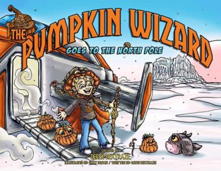 Paperback The Pumpkin Wizard: Goes To The North Pole Book