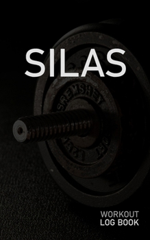 Silas: Blank Daily Workout Log Book Track Exercise Type, Sets, Reps, Weight, Cardio, Calories, Distance & Time Space to Record Stretches, Warmup, Cooldown & Water Intake Custom Personalized First Name
