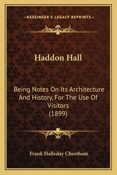Paperback Haddon Hall: Being Notes On Its Architecture And History, For The Use Of Visitors (1899) Book