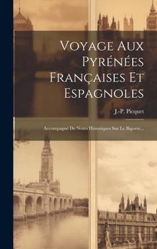 Hardcover Voyage Aux Pyrénées Françaises Et Espagnoles: Accompagné De Notes Historiques Sur Le Bigorre... [French] Book